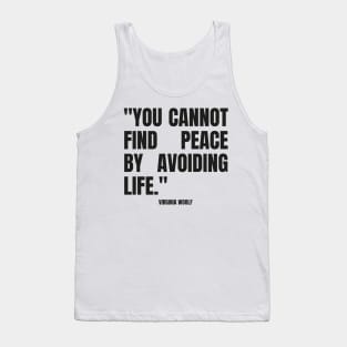 "You cannot find peace by avoiding life." - Virginia Woolf Inspirational Quote Tank Top